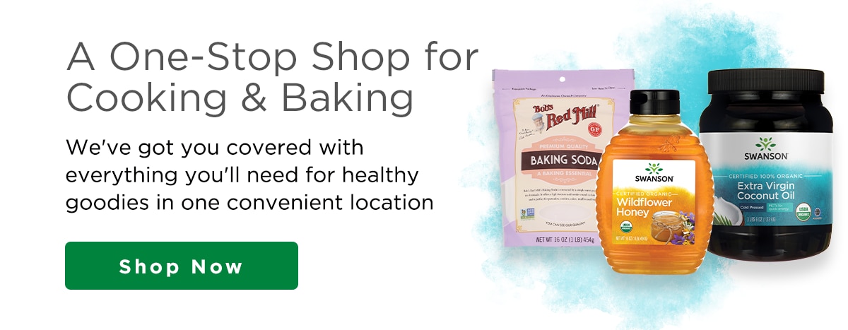 A One-Stop Shop for Cooking Baking We've got you covered with everything you'll need for healthy cooking and baking in one convenient location! 