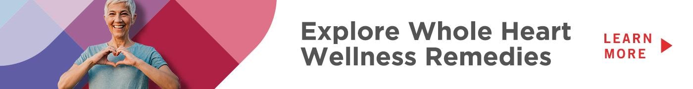Explore Whole Heart Wellness Remedies Learn More