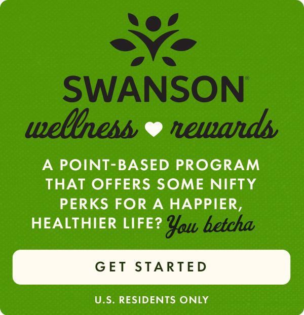 Swanson Wellness Rewards. A point-based program that offers some nifty perks for a happier, healthier life? You Betcha. Get Started. US residents only.