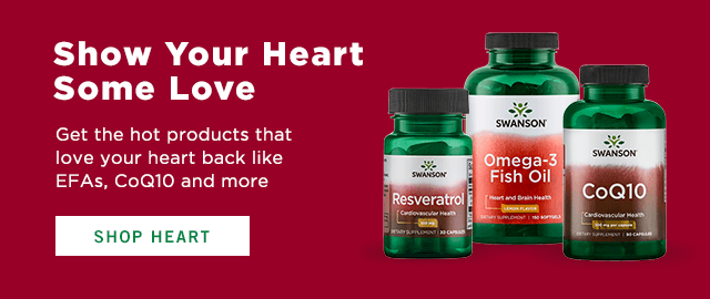 Show Your Heart Some Love Get the hot products that love your heart back like EFAs, CoQI0 and more 